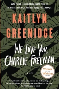 Kaitlyn Greenidge - We Love You, Charlie Freeman - A Novel.