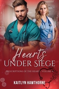  Kaitlyn Hawthorne - Hearts Under Siege - Prescriptions of the Heart, #4.