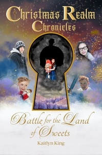  Kaitlyn King - Battle for the Land of Sweets - Christmas Realm Chronicles, #1.