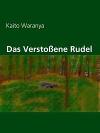 Kaito Waranya - Das Verstoßene Rudel.