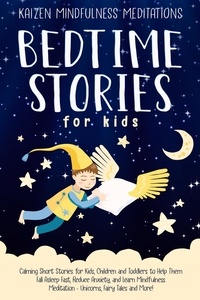  Kaizen Mindfulness Meditations - Bedtime Stories for Kids: Calming Short Stories for Kids, Children and Toddlers to Help Them Fall Asleep Fast, Reduce Anxiety, and Learn Mindfulness Meditation - Unicorns, Fairy Tales and More!.