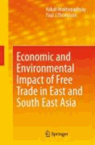 Kakali Mukhopadhyay et Paul J. Thomassin - Economic and Environmental Impact of Free Trade in East and South East Asia.
