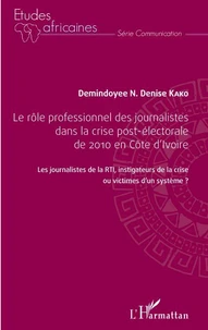 Le rôle professionnel des journalistes dans la crise post-électorale de 2010 en Côte d'Ivoire