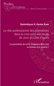 Le rôle professionnel des journalistes dans la crise post-électorale de 2010 en Côte d'Ivoire