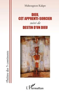 Dieu, cet apprenti-sorcier suivi de Destin d'un Dieu