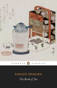 Kakuzô Okakura - Kakuzo Okakura The Book of Tea /anglais.