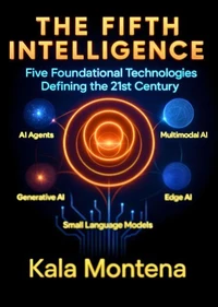 THE FIFTH INTELLIGENCE - Five Foundational Technologies Defining the 21st Century