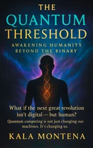 THE QUANTUM THRESHOLD Awakening Humanity Beyond the Binary