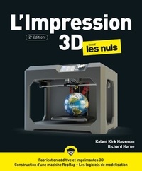 Kalani Kirk Hausman et Richard Horne - L'Impression 3D pour les Nuls.