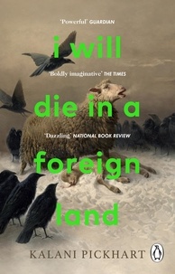 Kalani Pickhart - I Will Die in a Foreign Land.