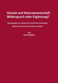 Glaube und Naturwissenschaft: Widerspruch oder Ergänzung?