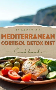 Mediterranean Cortisol Detox Diet Cookbook