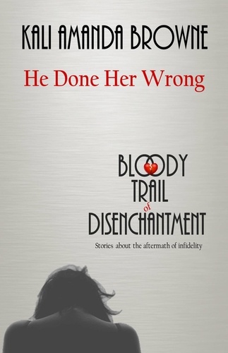  Kali Amanda Browne - He Done Her Wrong - The Bloody Trail of Disenchantment, #2.