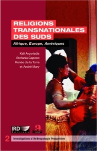 Kali Argyriadis et Stefania Capone - Religions transnationales des suds - Afrique, Europe, Amériques.