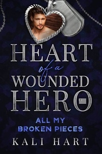  Kali Hart - All My Broken Pieces - Heart of a Wounded Warrior.
