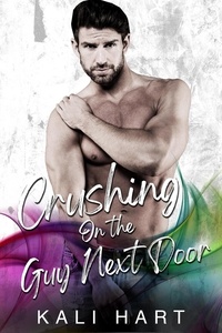 Kali Hart - Crushing on the Guy Next Door - Guy Next Door, #1.
