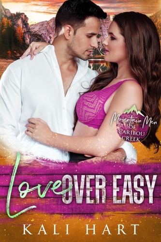  Kali Hart - Love Over Easy - Mountain Men of Caribou Creek: The Gray Sisters, #2.