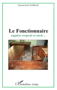 Le Fonctionnaire naguère respecté et envié...