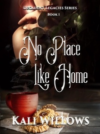  Kali Willows - No Place Like Home - Decadent Legacies, #1.