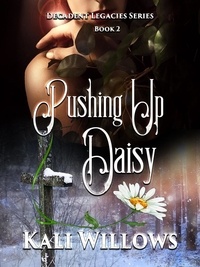  Kali Willows - Pushing Up Daisy - Decadent Legacies, #2.