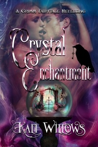  Kali Willows - The Crystal Enchantment - A Grimm Fairytale Retelling.