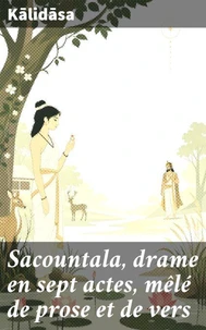 Sacountala, drame en sept actes, mêlé de prose et de vers