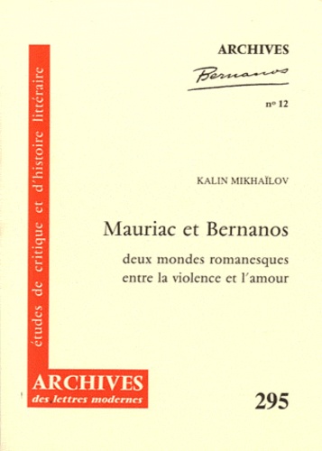 Kalin Mikhaïlov - Mauriac et Bernanos - Deux mondes romanesques entre la violence et l'amour.