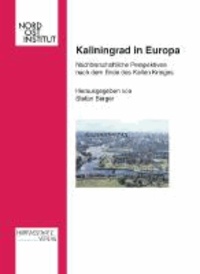 Kaliningrad in Europa - Nachbarschaftliche Perspektiven nach dem Ende des Kalten Krieges.