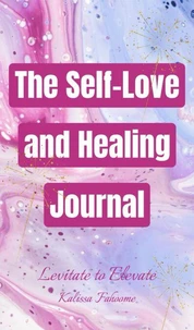 The Self-Love and Healing Journal
