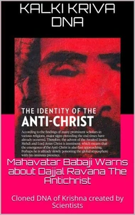 Mahavatar Babaji Warns About Dajjal Ravana The Antichrist : Cloned Dna Of Krishna Created By Scientists