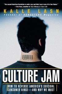 Kalle Lasn - Culture Jam - How to Reverse America's Suicidal Consumer Binge--any Why We Must.