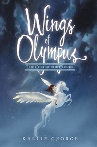 Kallie George et Celia Krampien - Wings of Olympus: The Colt of the Clouds.