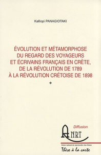 Kalliopi Panagiotaki - Evolution et métamorphose du regard des voyageurs et écrivains français en Crète, de la révolution de 1789 à la révolution crétoise de 1898.