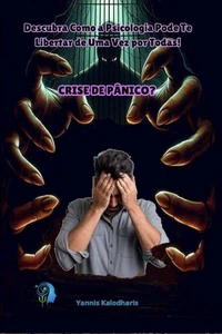Crise de Pânico? Descubra Como a Psicologia Pode Te Libertar de Uma Vez por Todas!