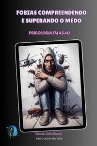Fobias Compreendendo e Superando o Medo