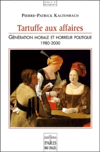 Tartuffe Aux Affaires. Generation Morale Et Horreur Politique 1980-2000