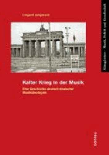 Kalter Krieg in der Musik - Eine Geschichte deutsch-deutscher Musikideologien.