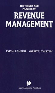Kalyan T. Talluri et Garrett J. Van Ryzin - The theory and practice of revenue management.