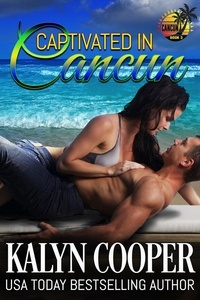  KaLyn Cooper - Captivated in Cancun - Cancun Series, #3.