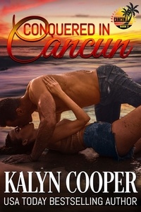  KaLyn Cooper - Conquered in Cancun - Cancun Series, #2.