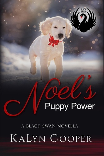  KaLyn Cooper - Noel's Puppy Power - A Sweet Christmas Black Swan Novella - Black Swan Series, #3.