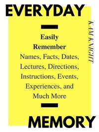  Kam Knight - Everyday Memory: Easily Remember Names, Facts, Dates, Lectures, Directions, Instructions, Events, Experiences, and Much More - Mind Hack, #2.