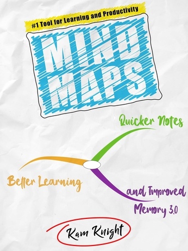  Kam Knight - Mind Maps: Quicker Notes, Better Learning, and Improved Memory 3.0 - Mind Hack, #4.