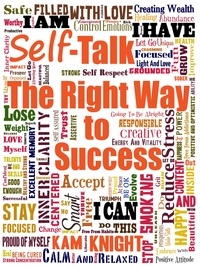  Kam Knight - Self-Talk the Right Way to Success - Self Mastery, #2.
