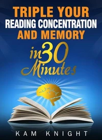 Triple Your Reading, Concentration, and Memory in 30 Minutes