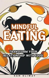 Mindful Eating - Transform Your Relationship with Food