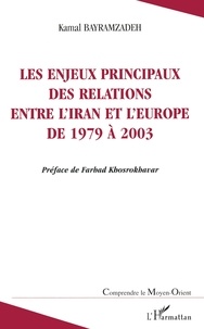 Kamal Bayramzadeh - Les enjeux principaux des relations entre l'Iran et l'Europe de 1979 à 2003 - Une étude sur la sociologie politique des relations internationales.