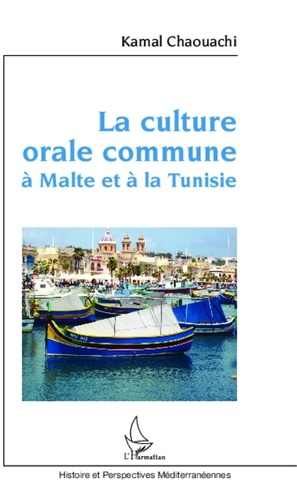 Kamal Chaouachi - La culture orale commune à Malte et à la Tunisie - Contribution anthropo-linguistique au long débat sur la nature de la langue maltaise.
