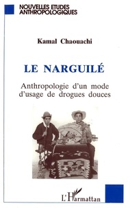 Kamal Chaouachi - Le Narguile : Anthropologie D'Un Mode D'Usages De Drogues Douces.