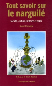 Kamal Chaouachi - Tout savoir sur le narguilé - Société, culture, histoire et santé.